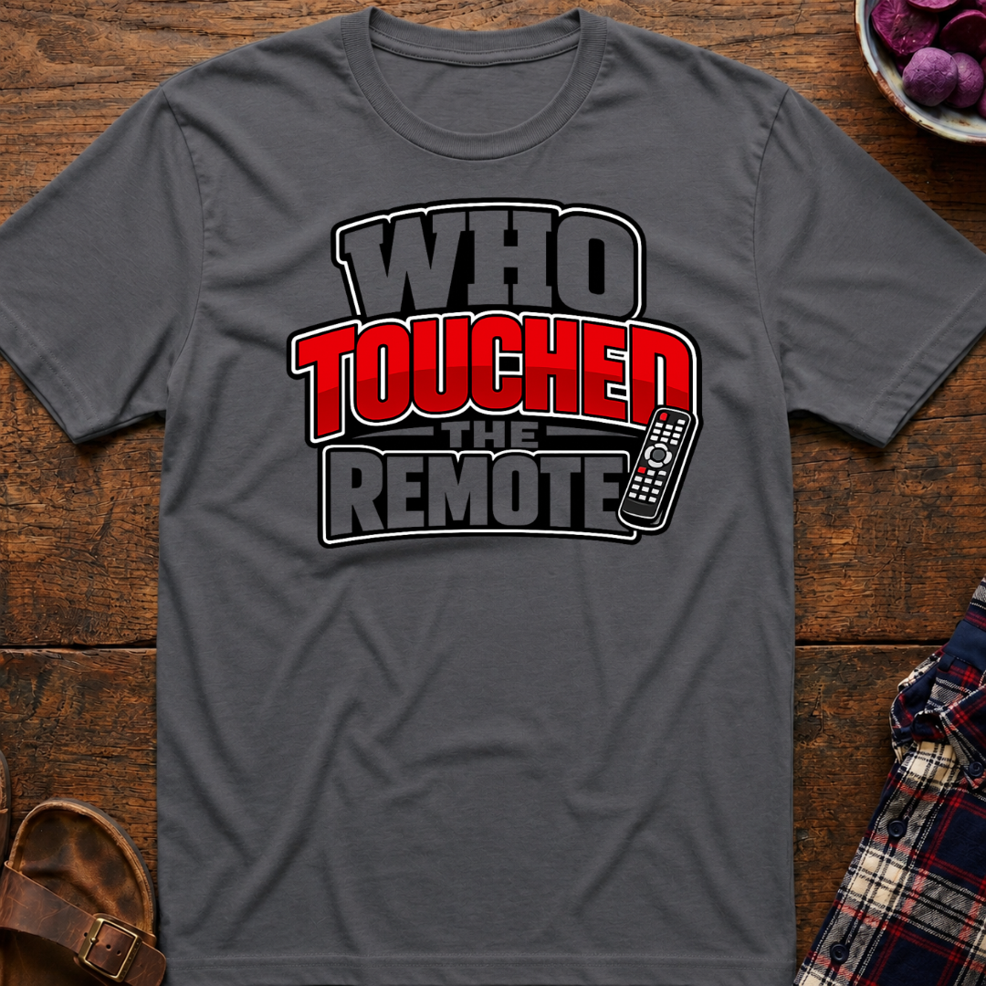 Touched The Remote T-Shirt