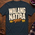 Walang Natira T-Shirt