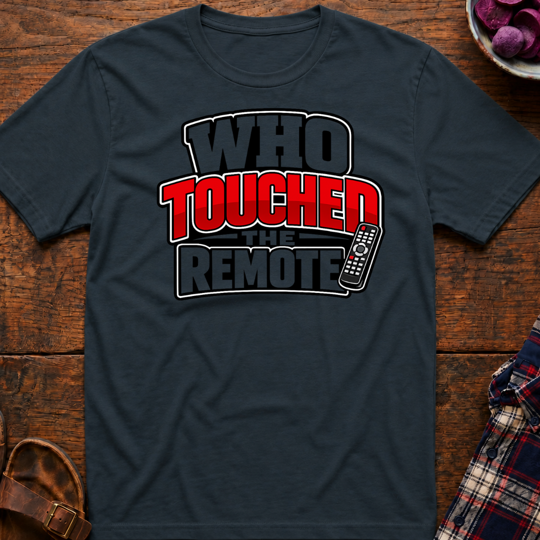 Touched The Remote T-Shirt
