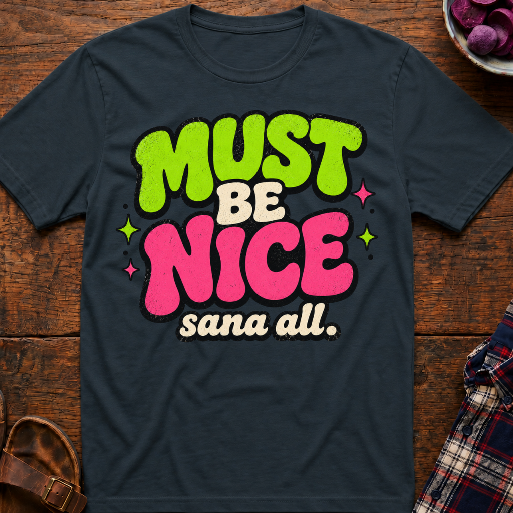Must Be Nice T-Shirt
