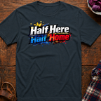 Half Here Half Home T-Shirt