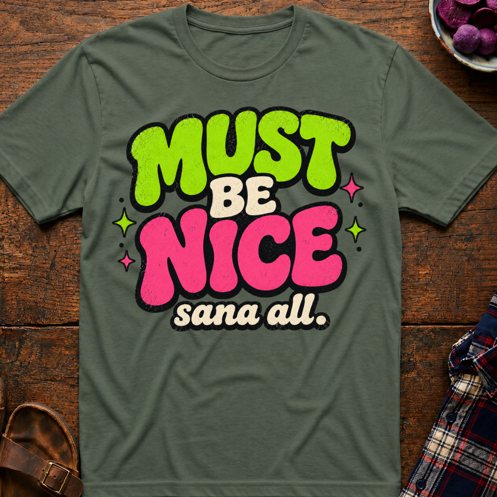 Must Be Nice T-Shirt