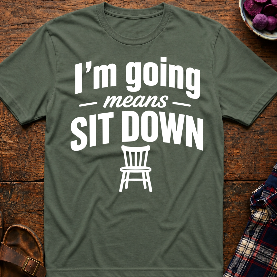Going Means Sit T-Shirt