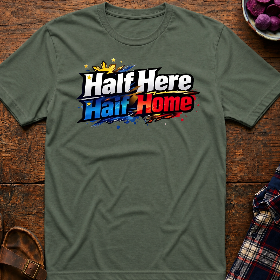 Half Here Half Home T-Shirt