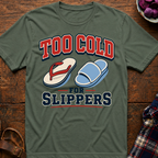 Too Cold For Slippers T-Shirt