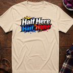 Half Here Half Home T-Shirt