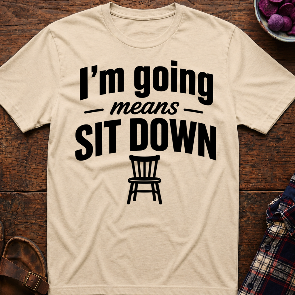 Going Means Sit T-Shirt