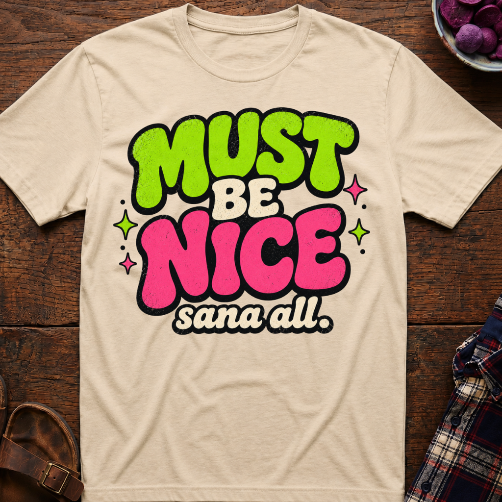 Must Be Nice T-Shirt