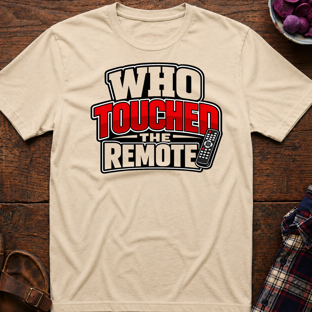 Touched The Remote T-Shirt