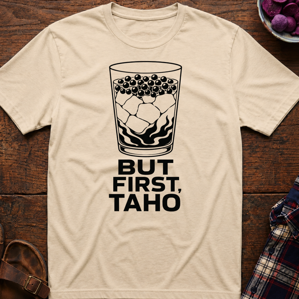 But First Taho T-Shirt