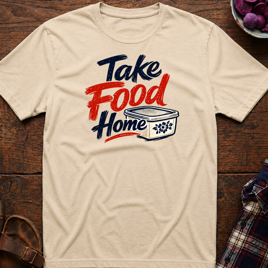 Take Food Home T-Shirt