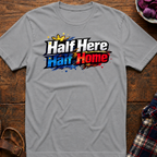 Half Here Half Home T-Shirt
