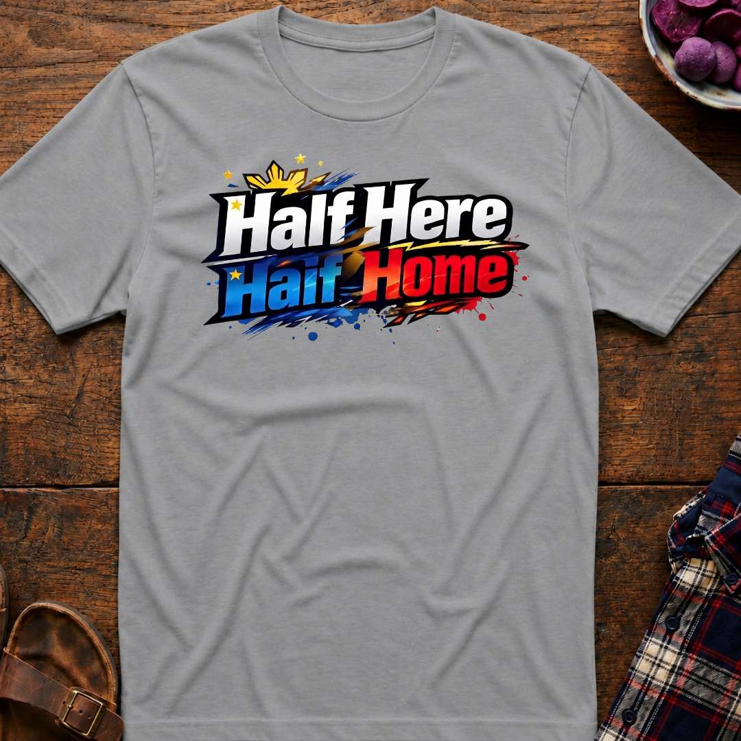 Half Here Half Home T-Shirt