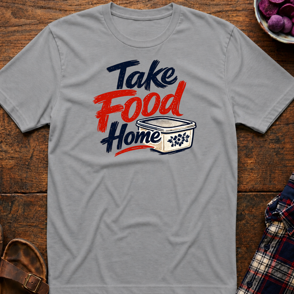 Take Food Home T-Shirt