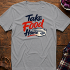 Take Food Home T-Shirt