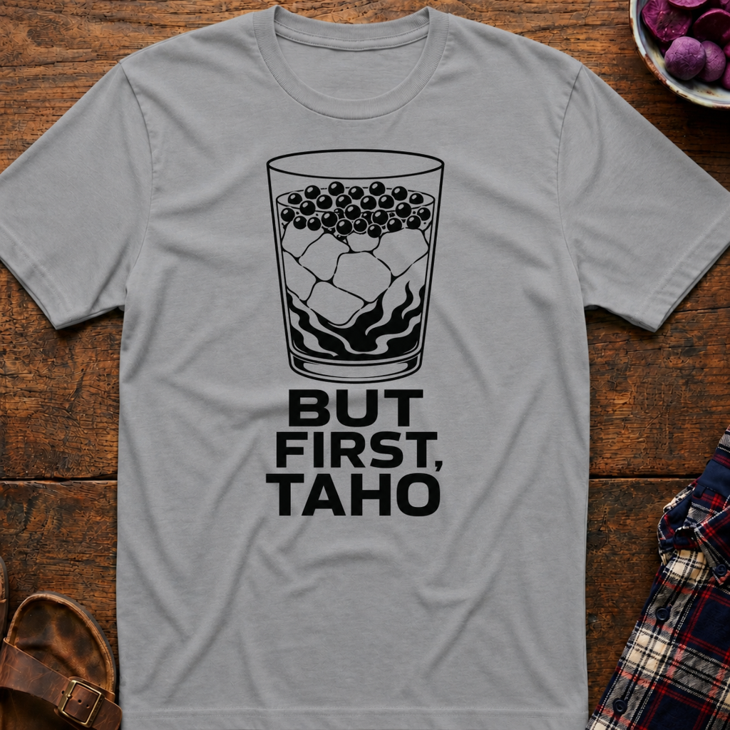 But First Taho T-Shirt