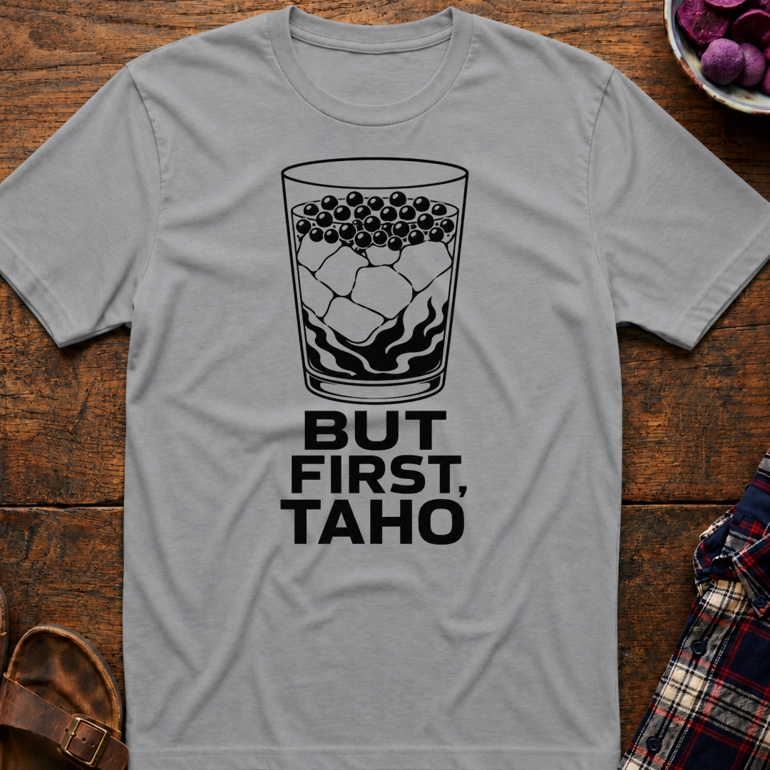 But First Taho T-Shirt