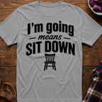 Going Means Sit T-Shirt