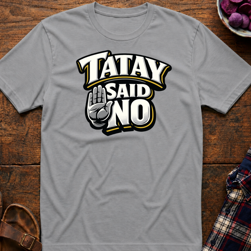 Tatay Said No T-Shirt