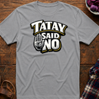Tatay Said No T-Shirt