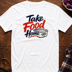 Take Food Home T-Shirt