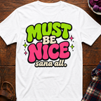 Must Be Nice T-Shirt
