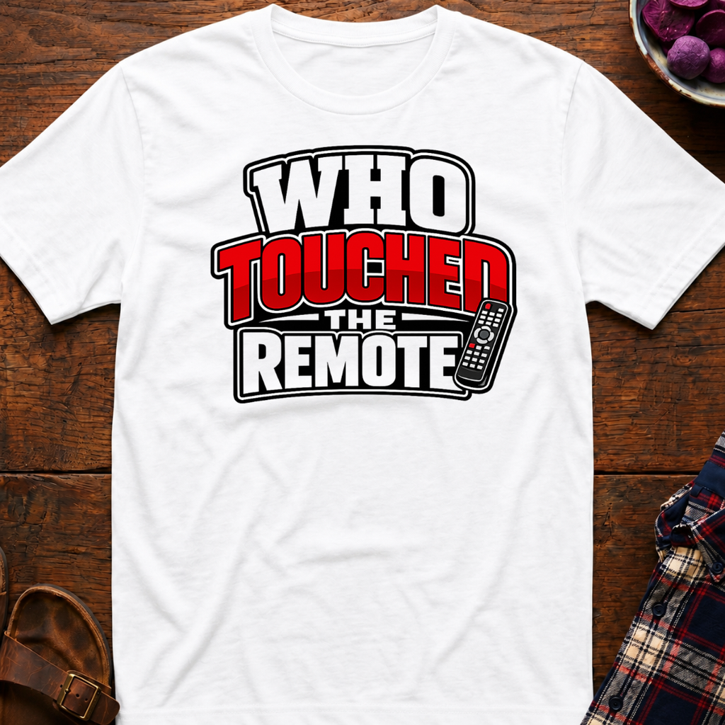 Touched The Remote T-Shirt