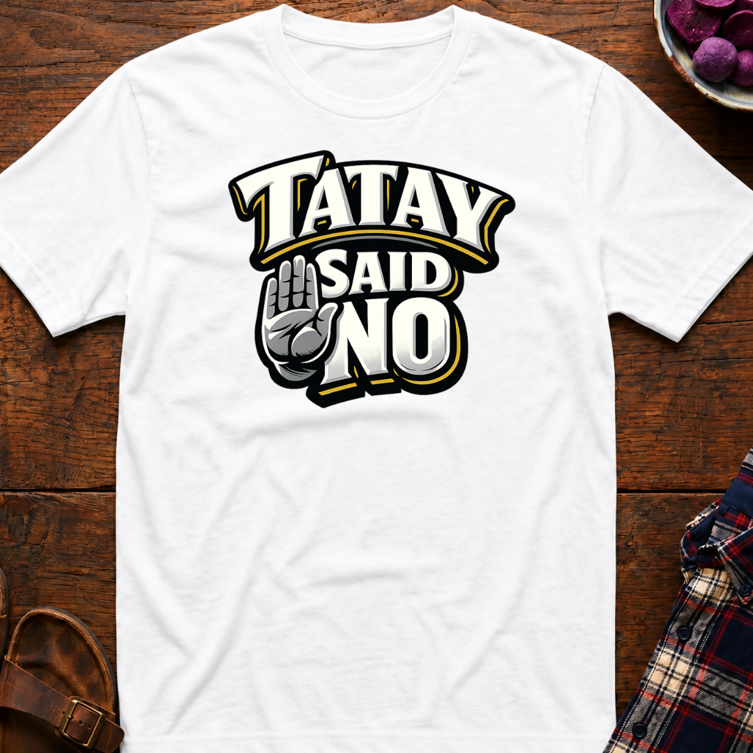 Tatay Said No T-Shirt