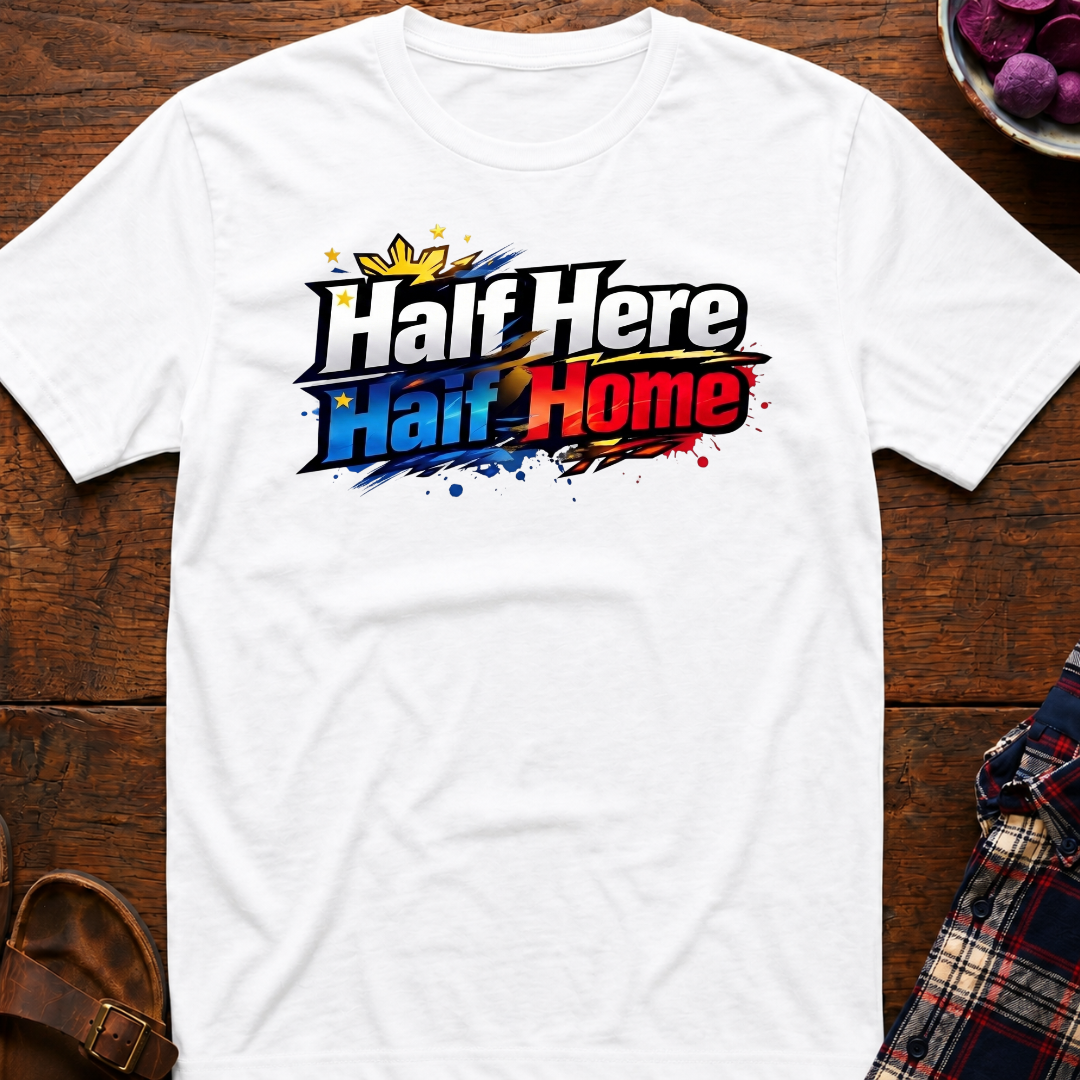 Half Here Half Home T-Shirt