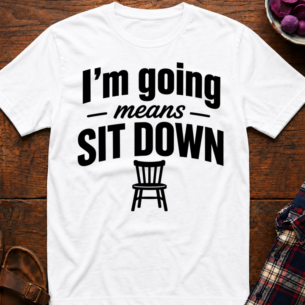 Going Means Sit T-Shirt