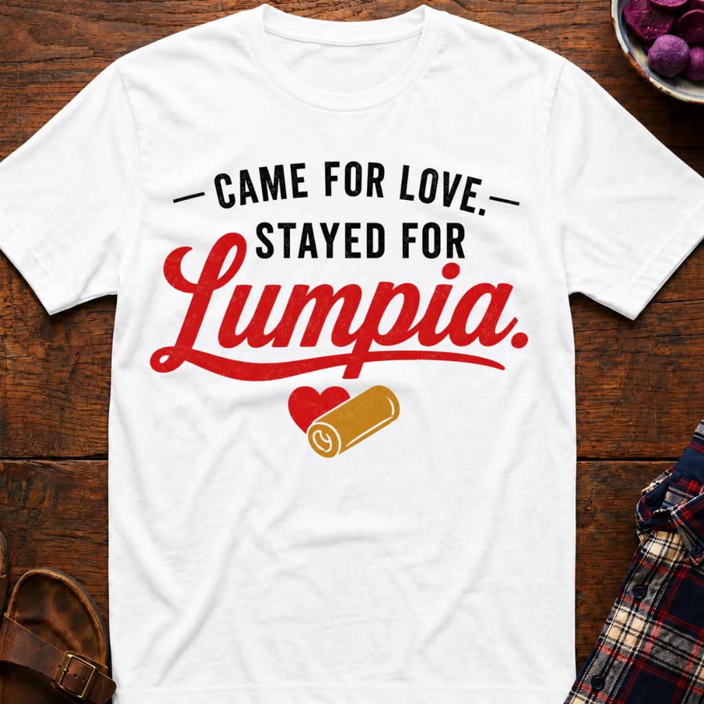 Stayed For Lumpia T-Shirt